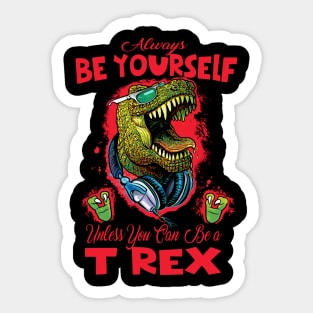 Always Be a T Rex Sticker